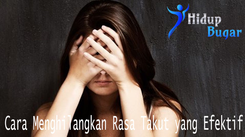 Cara Menghilangkan Rasa Takut yang Efektif