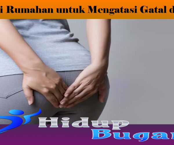 Terapi Rumahan untuk Mengatasi Gatal di Anus
