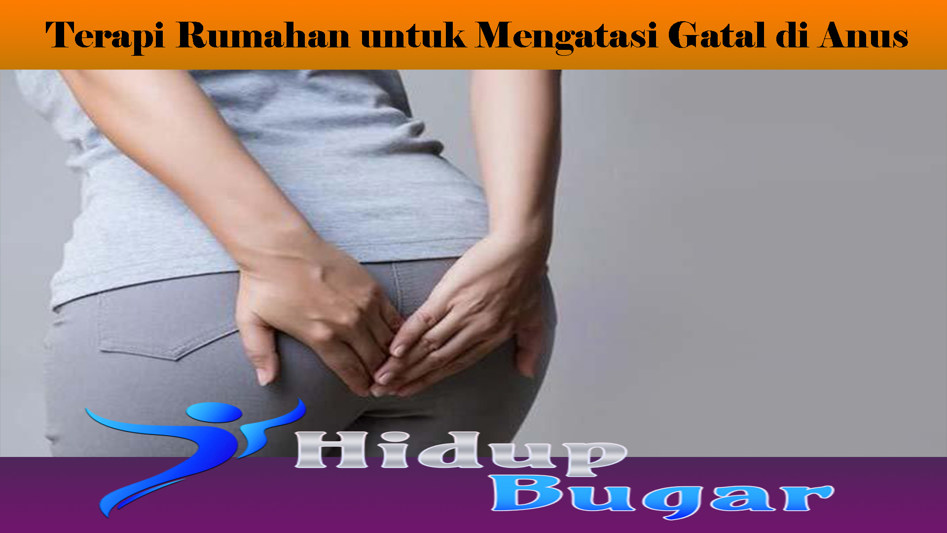 Terapi Rumahan untuk Mengatasi Gatal di Anus