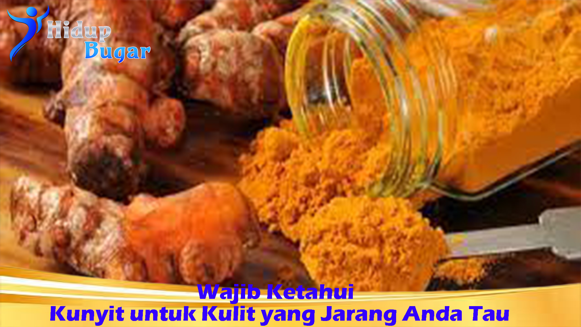 Wajib Ketahui: Kunyit untuk Kulit yang Jarang Anda Tau